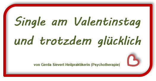 Gerda Sievert Heilpraktikerin (Psychotherapie) Valentinstag Single Liebeskummer Einsamkeit Ratingen Lintorf Düsseldorf Essen Duisburg Mülheim an der Ruhr Mettmann Velbert Heiligenhaus Wülfrath Krefeld Meerbusch Neuss